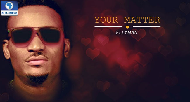 Ellyman Drops New Single – Your Matter – Channels Television